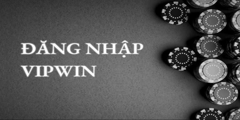 Đăng Nhập VIPwin - Hướng Dẫn Cách Nhanh Chóng Và An Toàn