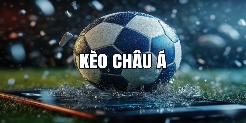 Những loại kèo Châu Á mà anh em nên biết 