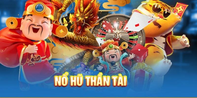 Nổ Hũ Thần Tài - Cơ Hội Lớn Cho Người Chơi Trực Tuyến