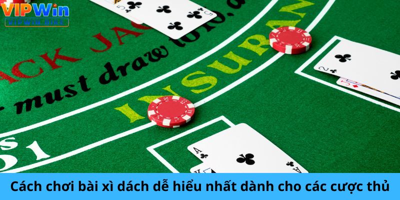 Cách chơi bài xì dách dễ hiểu nhất dành cho các cược thủ