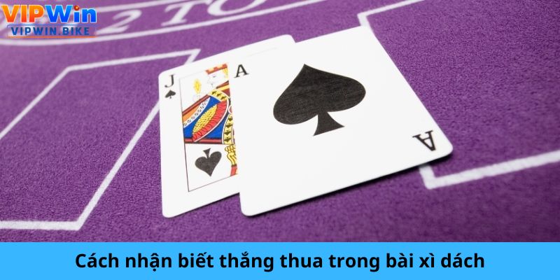 Cách nhận biết thắng thua trong bài xì dách