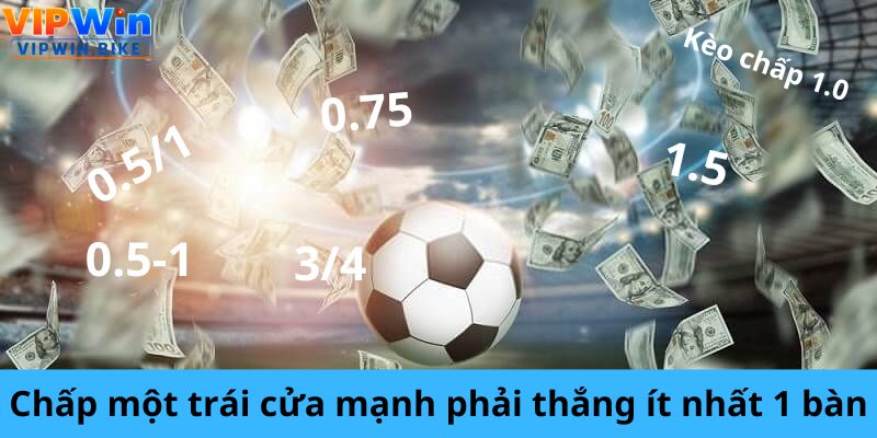 Chấp một trái cửa mạnh phải thắng ít nhất 1 bàn