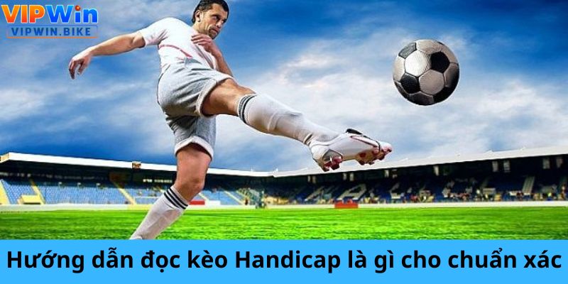 Hướng dẫn đọc kèo Handicap là gì cho chuẩn xác