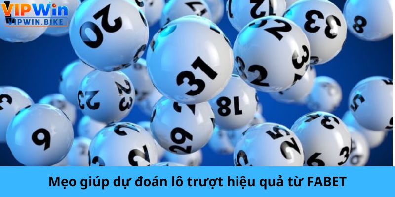 Mẹo giúp dự đoán lô trượt hiệu quả từ FABET