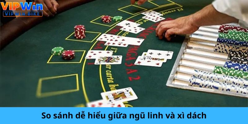 So sánh dễ hiểu giữa ngũ linh và bài xì dách