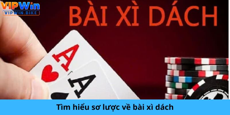 Tìm hiểu sơ lược về bài xì dách